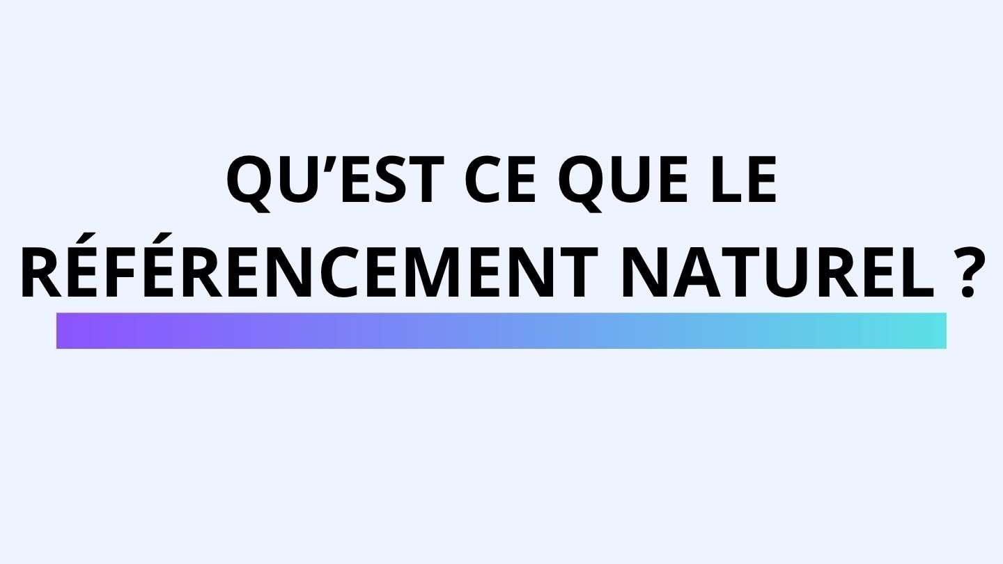 Qu'est ce que le référencement naturel – Optimisation Google